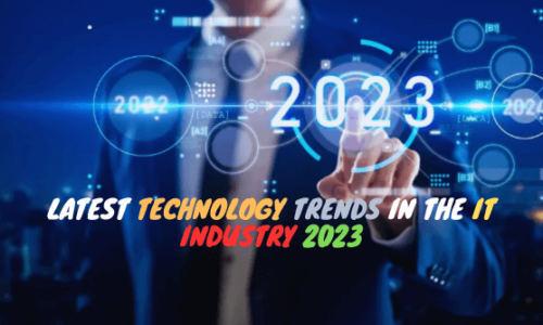 Latest Technology Trends in the IT Industry 2023